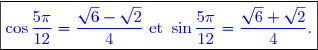 \boxed{\textcolor{blue}{\cos\dfrac{5\pi}{12}=\dfrac{\sqrt{6}-\sqrt{2}}{4}\text{ et   }\sin\dfrac{5\pi}{12}=\dfrac{\sqrt{6}+\sqrt{2}}{4}.}}}}